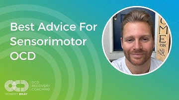 Best Advice For Sensorimotor OCD