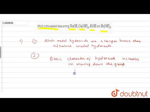 `NaOH,Ca(OH)_(2),KOH`, `Be(OH)_(2)` എന്നിവയിൽ ഏറ്റവും ദുർബലമായ അടിത്തറ ഏതാണ്.