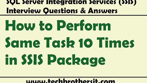 SSIS Interview Questions Answers | How to Perform Same Task 10 Times in SSIS Package