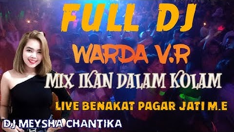FULL DJ WARDA V.R||IKAN DALAM KOLAM||DJ MEYSHA CHANTIKA MPM||LIVE BENAKAT PAGAR JATI M.E