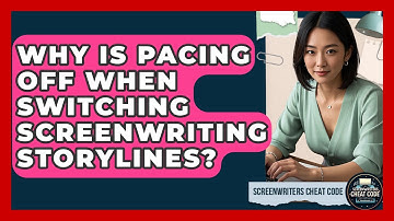 Why Is Pacing Off When Switching Screenwriting Storylines? - Screenwriter