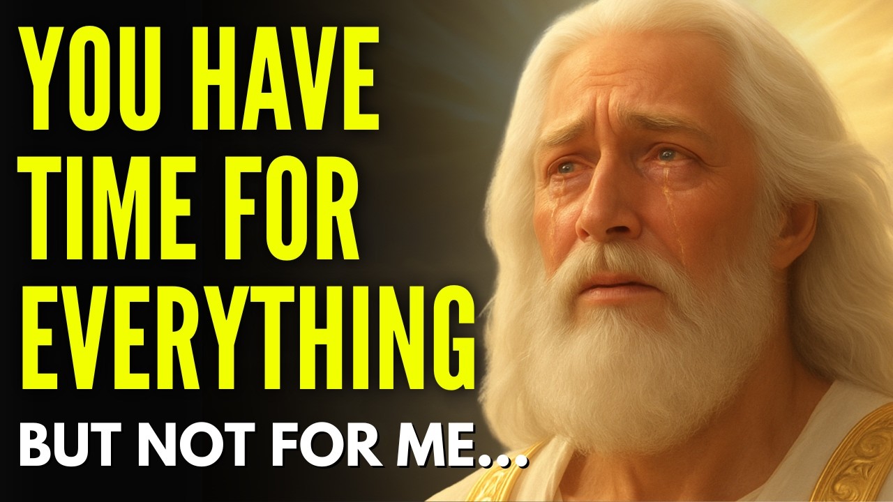 God Says: My Child... You Have Time For Everything But Not For Me!!! | God's Prophecy Word