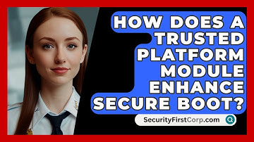 How Does A Trusted Platform Module Enhance Secure Boot? - SecurityFirstCorp.com