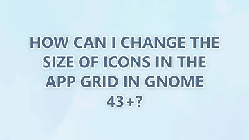How can I change the size of icons in the App Grid in GNOME 43+?