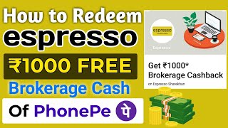 How to Redeem Phonepe espresso ₹1000 brokerage cashback coupon | Free borkerage cash of 1000 phonepe