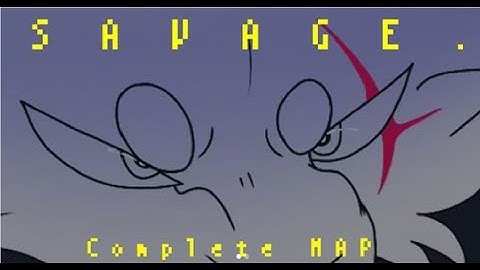 ﾟ+SAVAGE:.:COMPLETE MAP ﾟ+