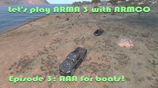 Let's play Arma 3 with ARMCO Episode 3, AAA for boats!