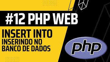 #12 PHP Básico Insert into Inserindo dados no banco de dados via script php