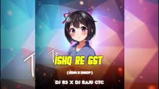 TO ISHQ RE GST - EDM X DROP MIX || DJ RAJU CTC X DJ R3 || FAST REMIX