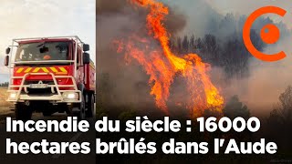 Incendie du siècle : 16000 hectares brûlés dans l'Aude dans un méga feu de forêt