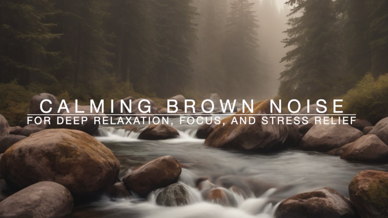 Calming Brown Noise for Deep Relaxation, Focus, and Stress Relief - YouTube