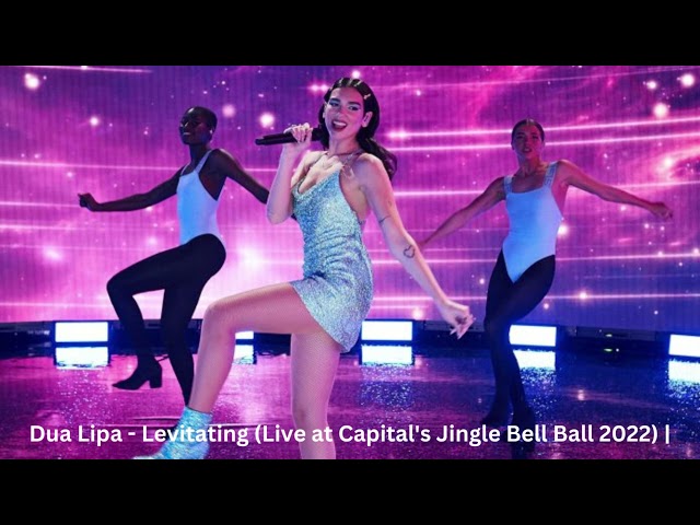 Dua Lipa -Levitating (Live at Capital's Jingle Bell Ball 2022) Capital |top english song | top song class=