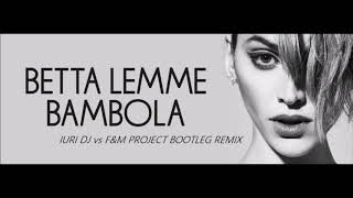 Betta Lemme - Bambola (Iuri DJ vs F&M Project BOOTLEG REMIX)