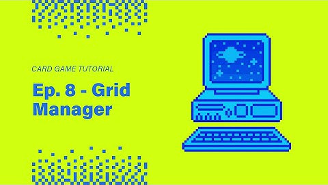 Tutorial - Deckbuilding Card Game in Unity | Ep. 8 - Grid Manager