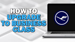 How To Upgrade To Business Class On Lufthansa (Quick Tutorial)