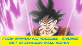 70cm Shihou No Madobe  Ending Ost 10 Dragon Ball Super