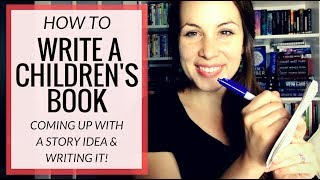 How to WRITE YOUR STORY IDEA for Your Children's Book