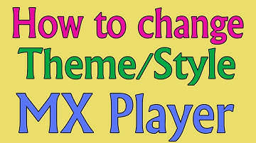 How to change MX PLAYER Theme/Style/Design