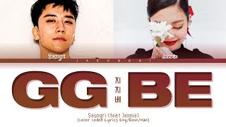 Seungri GG BE (Feat. Jennie Kim) Lyrics (Color Coded Lyrics)