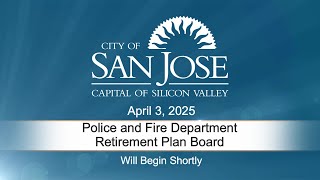 APR 3, 2025 | Police & Fire Department Retirement Plan Board