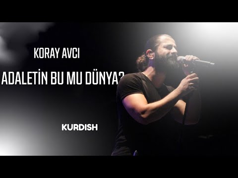 Koray Avcı - Adaletin Bu Mu Dünya?  Türkçe altyazılı - Kurdish Subtitle