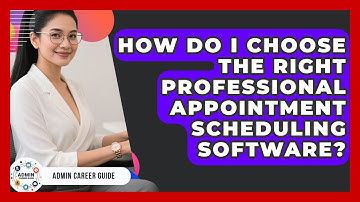 How Do I Choose The Right Professional Appointment Scheduling Software? - Admin Career Guide