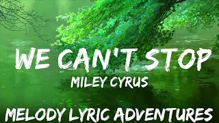 Miley Cyrus - We Can't Stop (Lyrics)  | 25mins - Feeling your music
