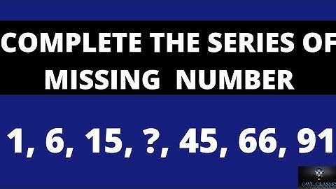 COMPLETE THE SERIES OF MISSING  NUMBER 1, 6, 15, ?, 45, 66, 91