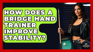 How Does A Bridge Hand Trainer Improve Stability? - Billiards Hustlers