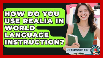 How Do You Use Realia In World Language Instruction? - Aspiring Teacher Guide