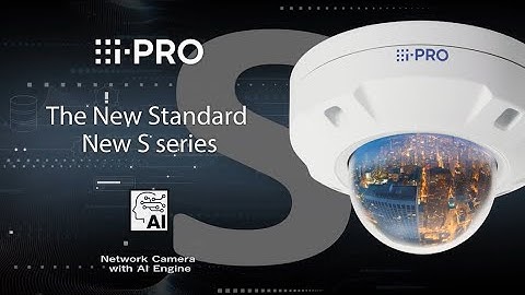 i-PRO New S series with AI engine Concept video