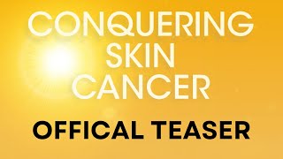 Conquering Skin Cancer | Extended Teaser [Short] #ConqueringCancerCampaign #ConqueringSkinCancer