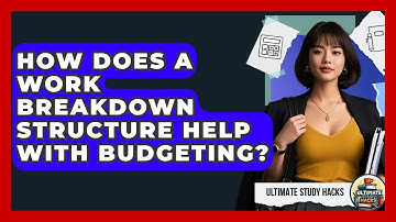 How Does A Work Breakdown Structure Help With Budgeting? - Ultimate Study Hacks