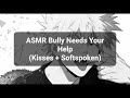 Asmr bully needs your help kisses  softspoken