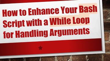 How to Enhance Your Bash Script with a While Loop for Handling Arguments