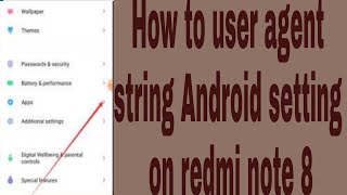 How to user agent string Android setting on redmi note 8 screenshot 5