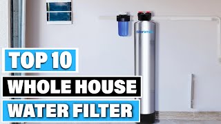 Best Whole House Water Filter In 2024   Top 10 Whole House Water Filters Review