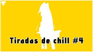 Tiradas de chill #4 