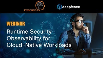 Runtime Security Observability for Cloud Native Workloads Deepfence and Interact IA