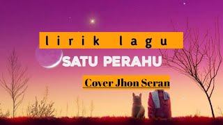 Satu perahu Cover by Jhon seran (lirik)