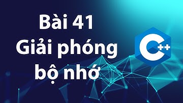 C++ 41: Giải phóng bộ nhớ cấp phát động