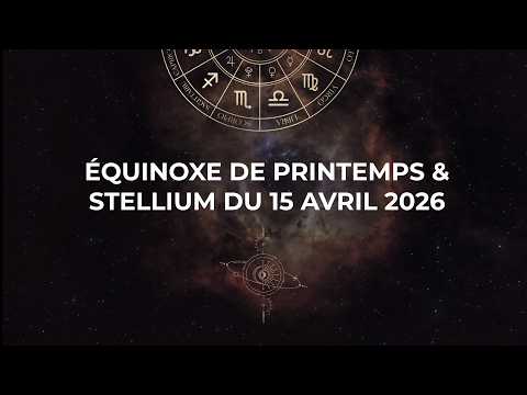 SPRING 2026: Equinox of March 20 and Stellium in Aries of April 15
