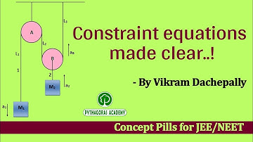 CONSTRAINT EQUATIONS || Concept Pills || IIT/JEE / NEET ||Vikram Dachepally || Pythagoras Academy