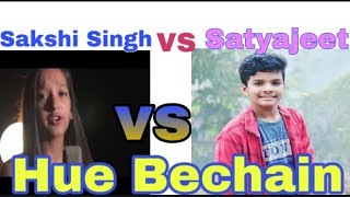 Sakshi Singh vs Satyajeet | Hindi song Satyajeet | Hue Bechain Satyajeet song | Hue Bechain pahli ba
