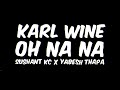 Karl Wine Sushant KC Yabesh Thapa Oh Na Na Lyrics Visual Video Karl Wine Karl Wine Sushant KC Yabesh Thapa Oh Na Na Lyrics Visual Video Karl Wine
