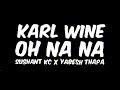 Karl Wine x Sushant KC x Yabesh Thapa - Oh Na Na (Lyrics Video)