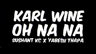 Karl Wine x Sushant KC x Yabesh Thapa - Oh Na Na (Lyrics Video)