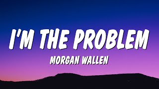 Morgan Wallen - I’m The Problem (Lyrics)