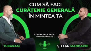 Cum să faci curățenie generală în mintea ta - Tukaram și Ștefan Mandachi