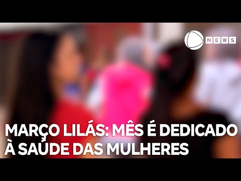 Março Lilás: mês é dedicado à saúde das mulheres